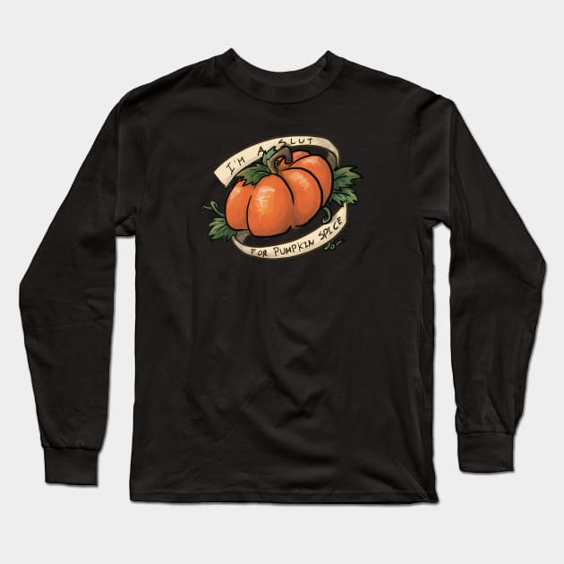 I'm a Slut For Pumpkin Spice Long Sleeve T-Shirt by CloudWalkerDesigns